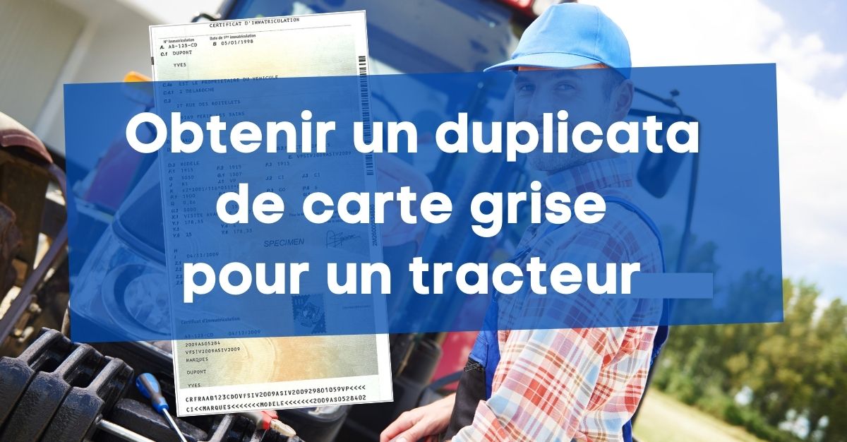 Refaire carte grise d'un tracteur : comment obtenir un duplicata?